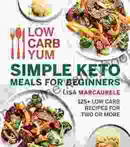 Low Carb Yum Simple Keto Meals For Beginners: 125+ Low Carb Recipes For Two Or More