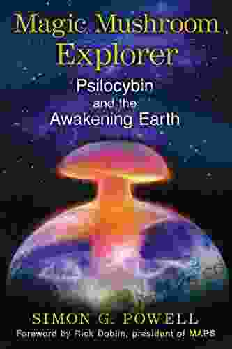 Magic Mushroom Explorer: Psilocybin And The Awakening Earth