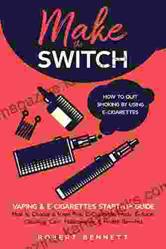 Make the Switch How to Quit Smoking by Using E Cigarettes: Make the Switch How to Quit Smoking by Using E Cigarettes How to Choose Mods E Juice Cleaning Care Maintenance Health Benefits