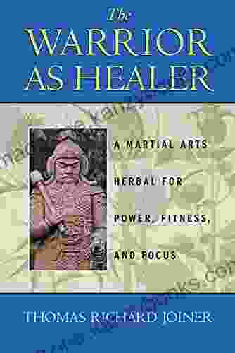 The Warrior As Healer: A Martial Arts Herbal for Power Fitness and Focus