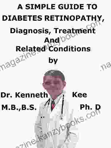 A Simple Guide To Diabetes Retinopathy Diagnosis Treatment And Related Conditions (A Simple Guide To Medical Conditions)