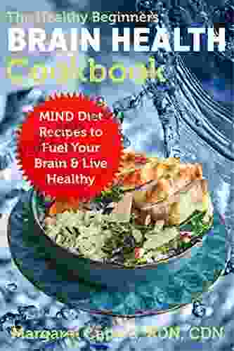 The Healthy Beginners Brain Health Cookbook: MIND Diet Recipes To Fuel Your Brain Live Healthy