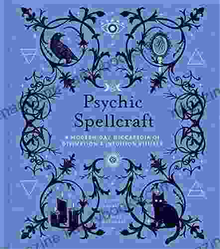 Psychic Spellcraft: A Modern Day Wiccapedia of Divination Intuition Rituals (The Modern Day Witch 12)