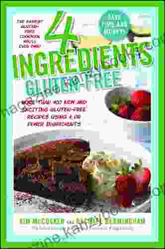 4 Ingredients Gluten Free: More Than 400 New and Exciting Recipes All Made with 4 or Fewer Ingredients and All Gluten Free