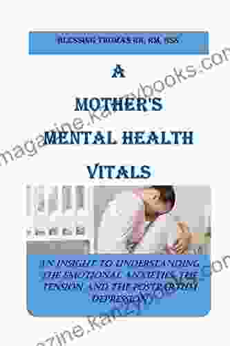 A MOTHER S MENTAL HEALTH VITALS: AN INSIGHT TO UNDERSTANDING THE EMOTIONAL ANXIETIES THE TENSION AND THE POSTPARTUM DEPRESSION