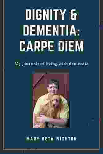 Dignity Dementia: Carpe Diem: My journals of living with dementia