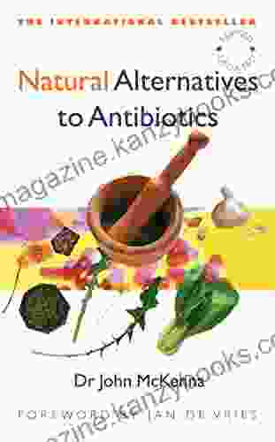 Natural Alternatives to Antibiotics Revised and Updated: How to treat infections without antibiotics