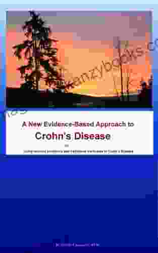 A New Evidence Base Approach to Crohn s Disease Or Using unusual probiotics and traditional medicines in Crohn s Disease (Autoimmune Illnesses and Microflora 1)