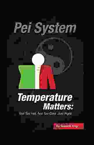 Pei System: Temperature Matters: Not Too Hot Not Too Cold Just Right