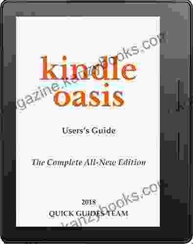 OASIS USER S GUIDE: THE COMPLETE ALL NEW EDITION: The Ultimate Manual To Set Up Manage Your E Reader Advanced Tips And Tricks