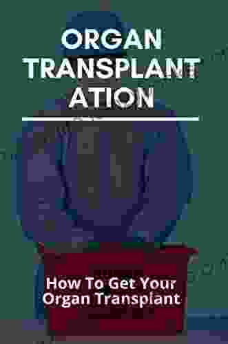 Organ Transplantation: How To Get Your Organ Transplant