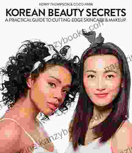 Korean Beauty Secrets: A Practical Guide to Cutting Edge Skincare Makeup