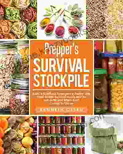 Prepper S Survival Stockpile: Build A Nutritious Emergency Pantry With Shelf Stable Survival Foods And Be Self Sufficient When Push Comes To Shove