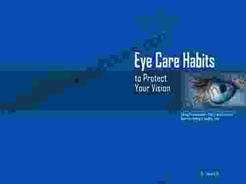 EYE CARE HABITS TO PROTECT YOUR VISION : TAKING PRECAUTIONARY HABITS ARE ESSENTIAL TOWARDS HAVING A HEALTHY EYES