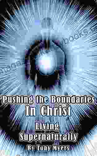 Pushing The Boundaries In Christ: Living Supernaturally