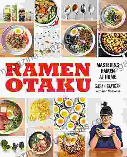 Ramen Otaku: Mastering Ramen At Home: A Cookbook