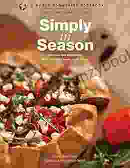 Simply In Season: Recipes And Inspiration That Celebrate Fresh Local Foods (World Community Cookbooks)