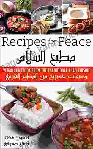 Recipes For Peace Vegan Cookbook Based On The Traditional Middle Eastern Cuisine Bilingual English And Arabic Recipe Delicious And Healthy Plant Based Cookbook And Low Fat Dishes