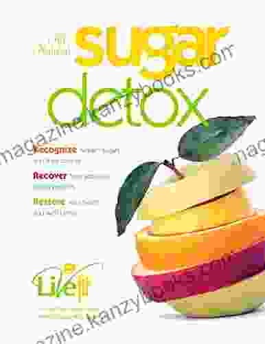 Natural Sugar Detox: RECOGNIZE Hidden Sugars And Their Toxicity RECOVER From Addictive Eating Patterns RESTORE Your Health And Well Being