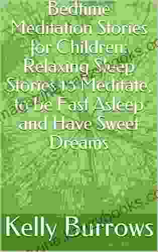 Bedtime Meditation Stories for Children: Relaxing Sleep Stories to Meditate to be Fast Asleep and Have Sweet Dreams