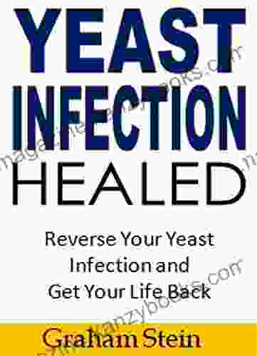 Yeast Infection Healed: Reverse Your Yeast Infection and Get Your Life Back