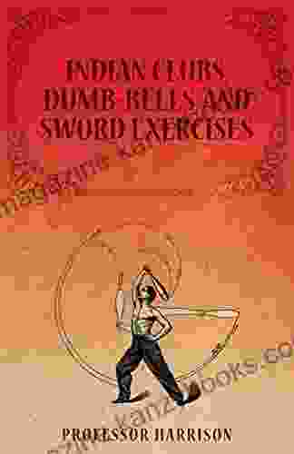 Indian Clubs Dumb Bells And Sword Exercises