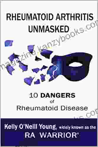 Rheumatoid Arthritis Unmasked: 10 Dangers Of Rheumatoid Disease