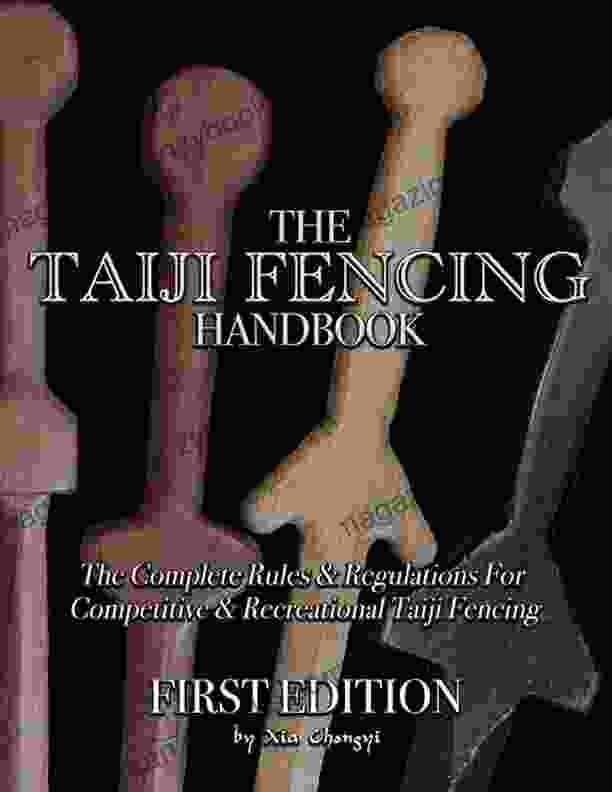 The Taiji Fencing Handbook: Rules Regulations for Fencing with Tai Chi Kung Fu Sword Styles