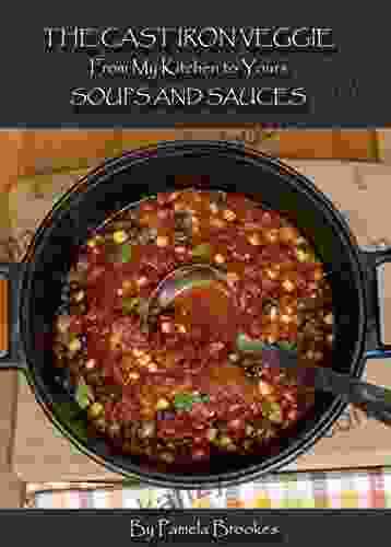 Soups And Sauces (The Cast Iron Veggie From My Kitchen To Yours 2)