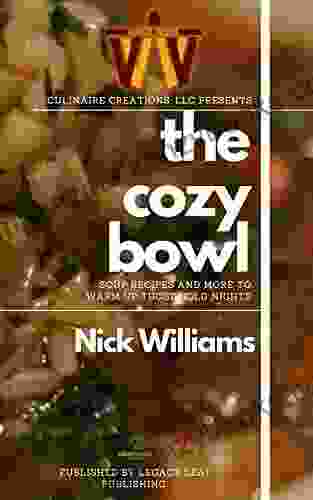 Cozy Bowl Bundle: Soups And More To Warm Up Those Cold Nights (Culinaire Creations Mini Cookbook Series)