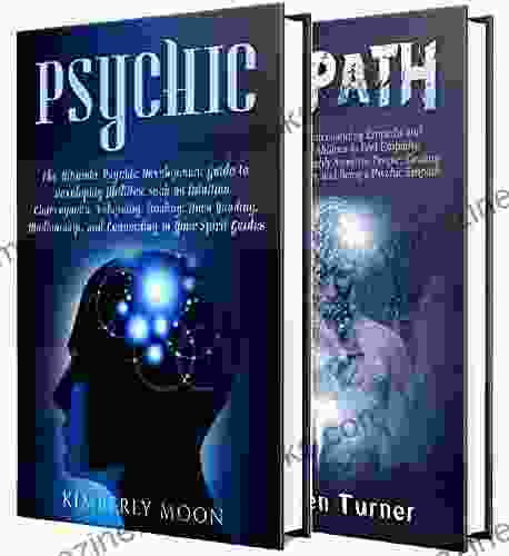 Psychic Empath: Secrets Of Psychics And Empaths And A Guide To Developing Abilities Such As Intuition Clairvoyance Telepathy Aura Reading Healing Mediumship Your Spirit Guides (Spiritual Development)