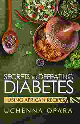 SECRETS TO DEFEATING DIABETES USING AFRICAN RECIPES