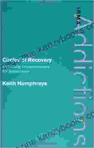 Circles Of Recovery: Self Help Organizations For Addictions (International Research Monographs In The Addictions)