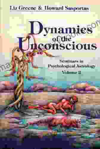 Dynamics of the Unconscious: Seminars in Psychological Astrology Volume 2 (Seminars in Psychological Astrology Vol 2)