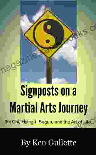 Signposts On A Martial Arts Journey Tai Chi Hsing I Bagua And The Art Of Life