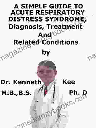 A Simple Guide To Acute Respiratory Distress Syndrome Diagnosis Treatment And Related Conditions