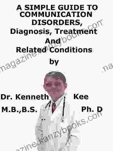 A Simple Guide To Communication Disorders Diagnosis Treatment And Related Conditions