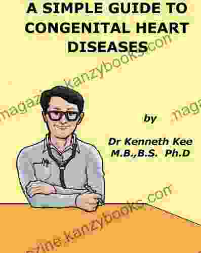 A Simple Guide To Congenital Heart Diseases (A Simple Guide To Medical Conditions)