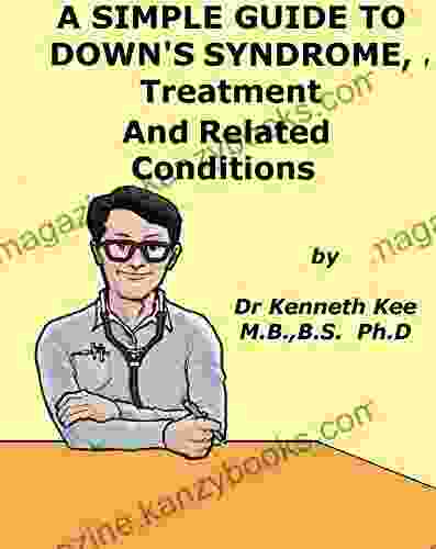 A Simple Guide To Down S Syndrome Treatment And Related Diseases (A Simple Guide To Medical Conditions)