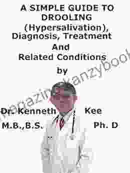 A Simple Guide To Drooling (Hypersalivation) Diagnosis Treatment And Related Conditions (A Simple Guide To Medical Conditions)