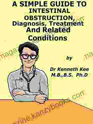 A Simple Guide To Intestinal Obstruction Diagnosis Treatment And Related Conditions (A Simple Guide To Medical Conditions)