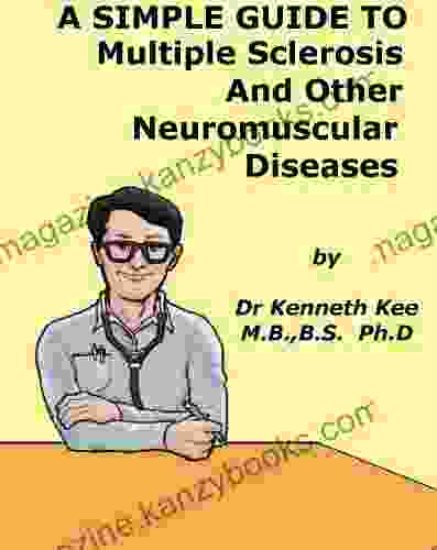 A Simple Guide To Multiple Sclerosis And Other Degenerative Nerve Diseases (A Simple Guide To Medical Conditions)