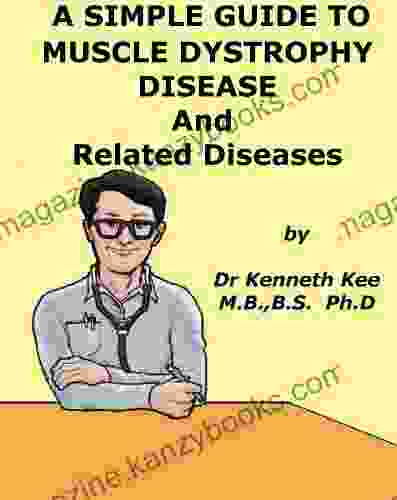 A Simple Guide To Muscle Dystrophy Disease And Related Diseases (A Simple Guide To Medical Conditions)