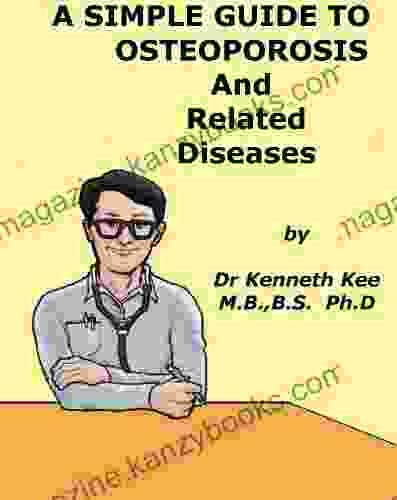 A Simple Guide to Osteoporosis and Related Diseases (A Simple Guide to Medical Conditions)