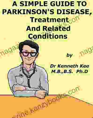 A Simple Guide to Parkinson s Disease Treatment and Related Diseases (A Simple Guide to Medical Conditions)