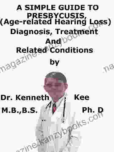 A Simple Guide To Presbycusis (Age related hearing loss) Diagnosis Treatment And Related Conditions