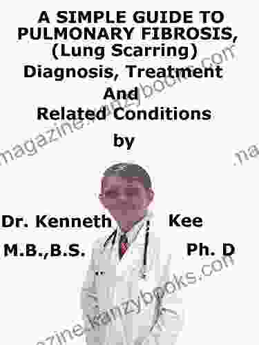 A Simple Guide To Pulmonary Fibrosis (Lung Scarring) Diagnosis Treatment And Related Conditions