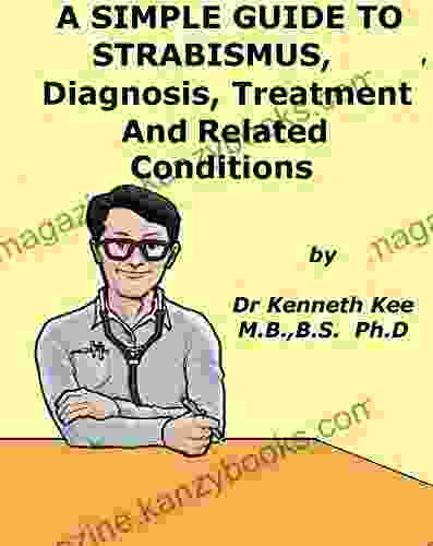 A Simple Guide To Strabismus (Squint) Diagnosis Treatment And Related Conditions (A Simple Guide To Medical Conditions)