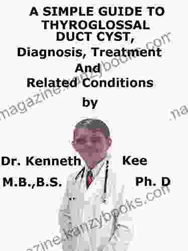 A Simple Guide To Thyroglossal Duct Cysts Diagnosis Treatment And Related Conditions (A Simple Guide To Medical Conditions)