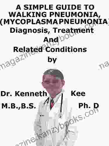 A Simple Guide To Walking Pneumonia (Mycoplasma Pneumonia) Diagnosis Treatment And Related Conditions